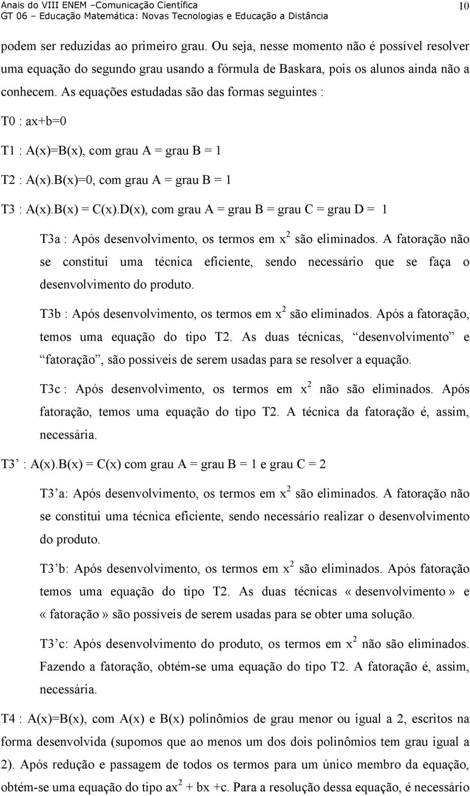 D(x), com grau A = grau B = grau C = grau D = 1 T3a : Após desenvolvimento, os termos em x 2 são eliminados.