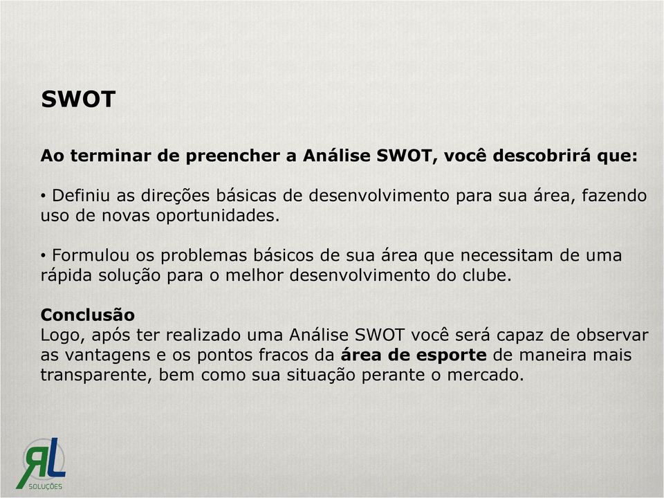 Formulou os problemas básicos de sua área que necessitam de uma rápida solução para o melhor desenvolvimento do clube.