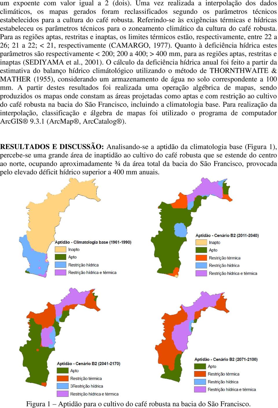 Referindo-se às exigências térmicas e hídricas estabeleceu os parâmetros técnicos para o zoneamento climático da cultura do café robusta.