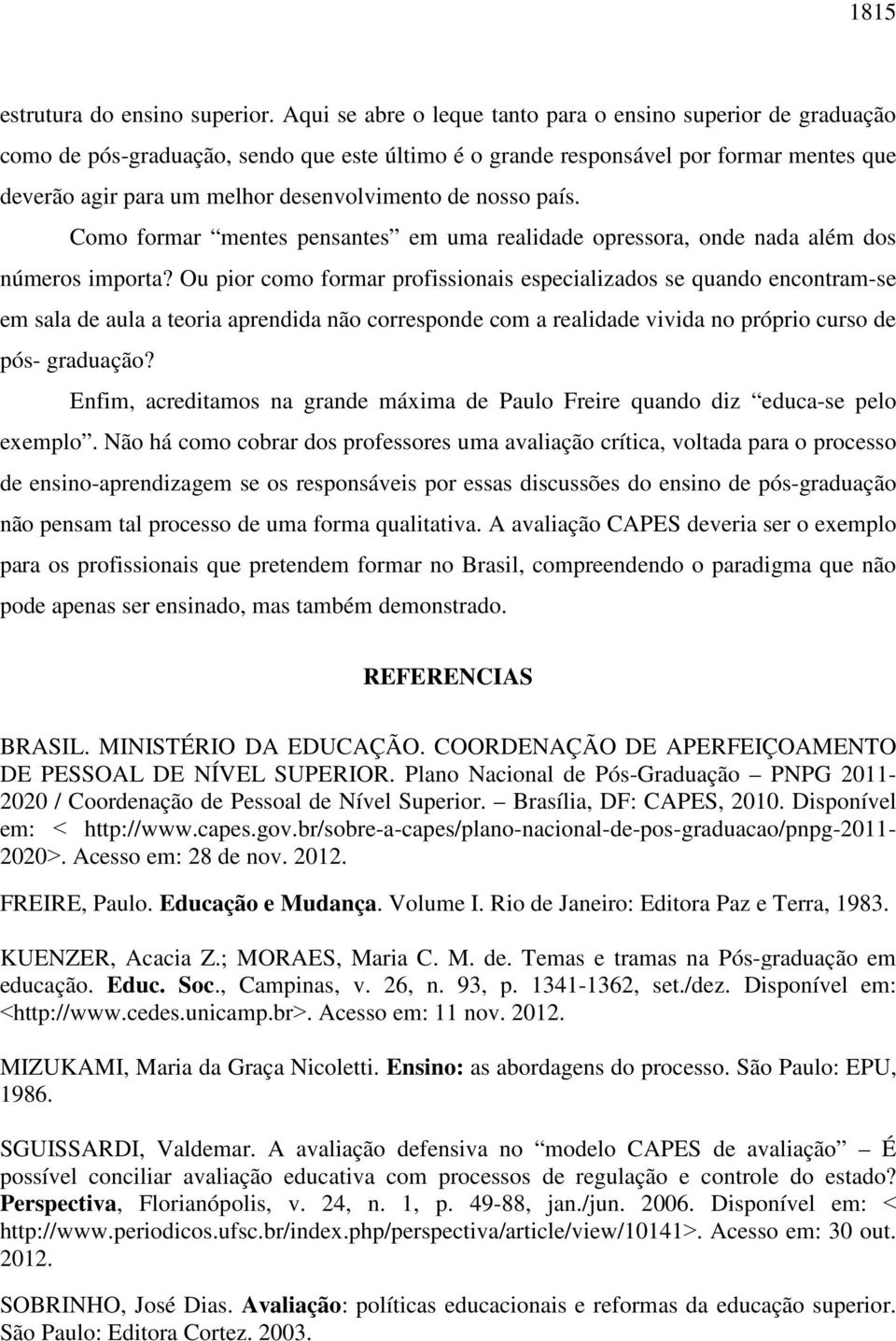 nosso país. Como formar mentes pensantes em uma realidade opressora, onde nada além dos números importa?