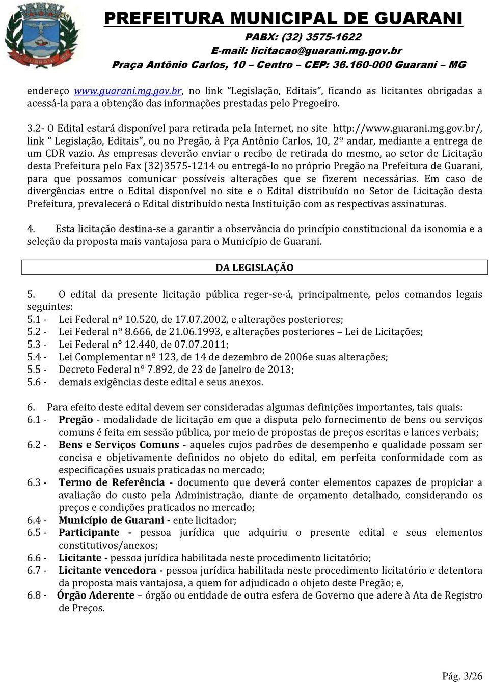 br/, link Legislação, Editais, ou no Pregão, à Pça Antônio Carlos, 10, 2º andar, mediante a entrega de um CDR vazio.