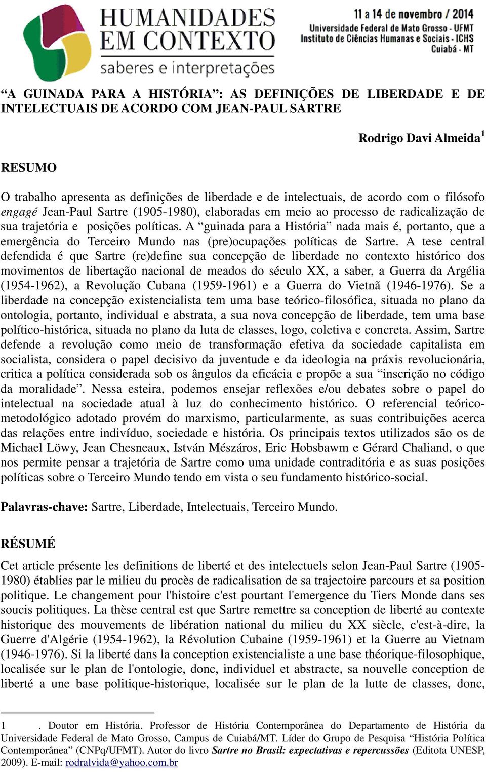 A guinada para a História nada mais é, portanto, que a emergência do Terceiro Mundo nas (pre)ocupações políticas de Sartre.