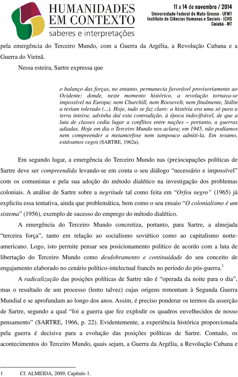 Churchill, nem Roosevelt, nem finalmente, Stálin a teriam tolerado (...).