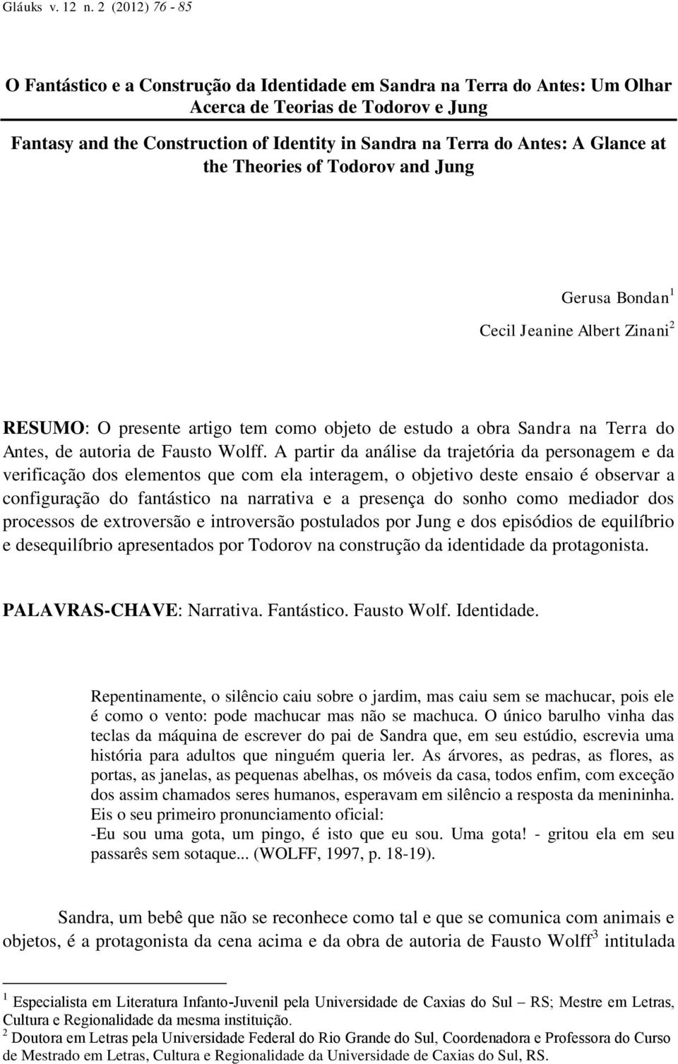 Antes: A Glance at the Theories of Todorov and Jung Gerusa Bondan 1 Cecil Jeanine Albert Zinani 2 RESUMO: O presente artigo tem como objeto de estudo a obra Sandra na Terra do Antes, de autoria de