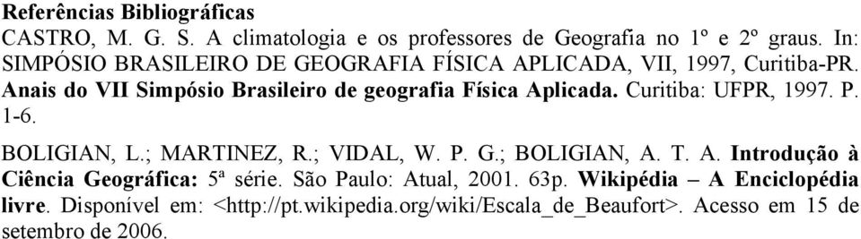 Anais do VII Simpósio Brasileiro de geografia Física Aplicada. Curitiba: UFPR, 1997. P. 1-6. BOLIGIAN, L.; MARTINEZ, R.; VIDAL, W. P. G.
