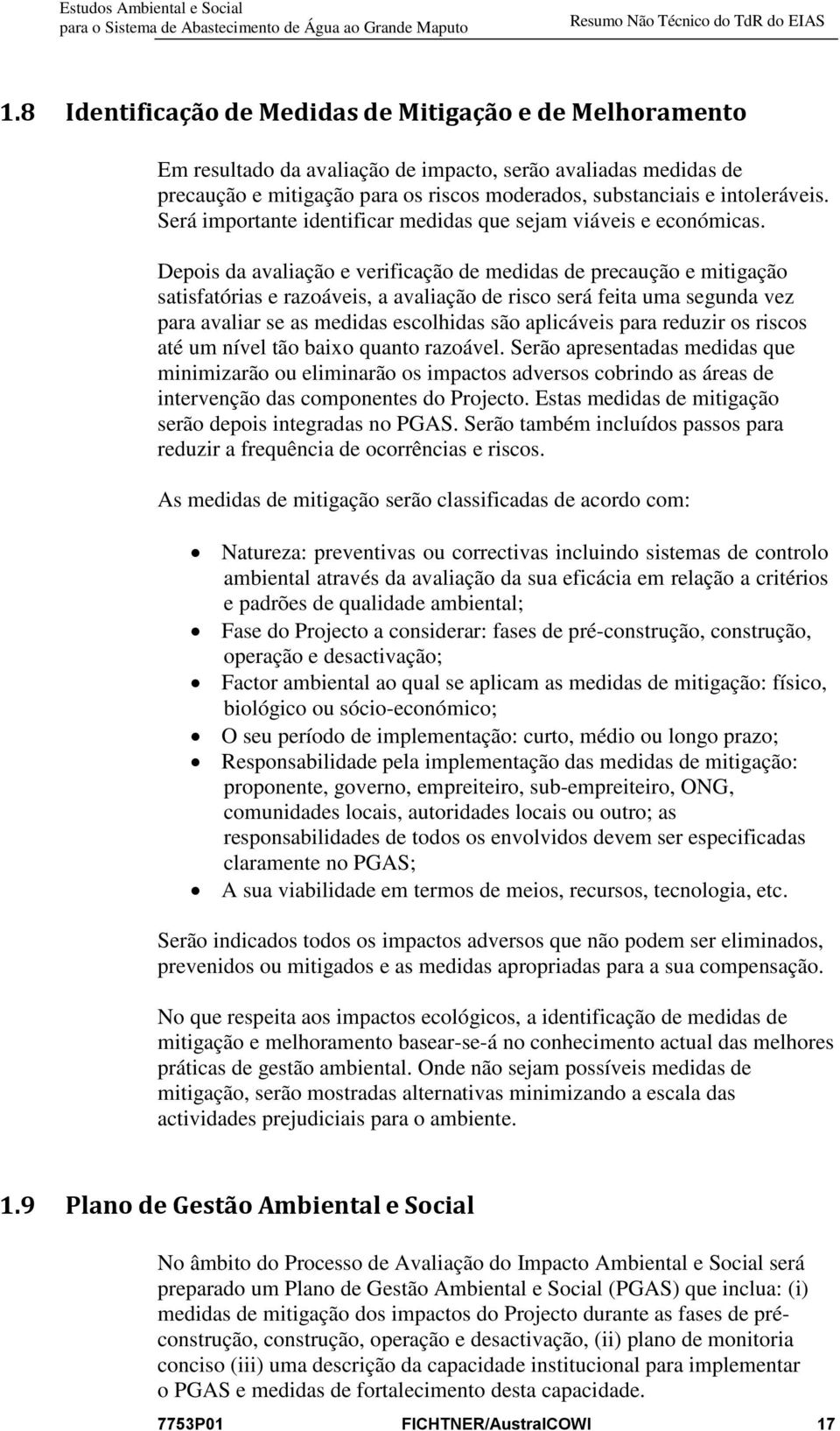 Depois da avaliação e verificação de medidas de precaução e mitigação satisfatórias e razoáveis, a avaliação de risco será feita uma segunda vez para avaliar se as medidas escolhidas são aplicáveis