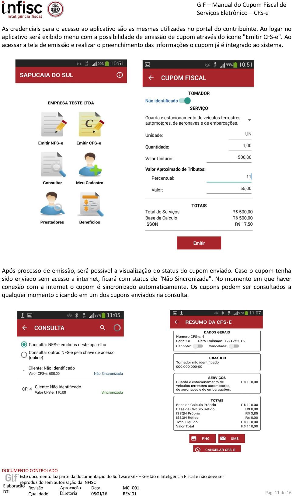 Ao acessar a tela de emissão e realizar o preenchimento das informações o cupom já é integrado ao sistema.