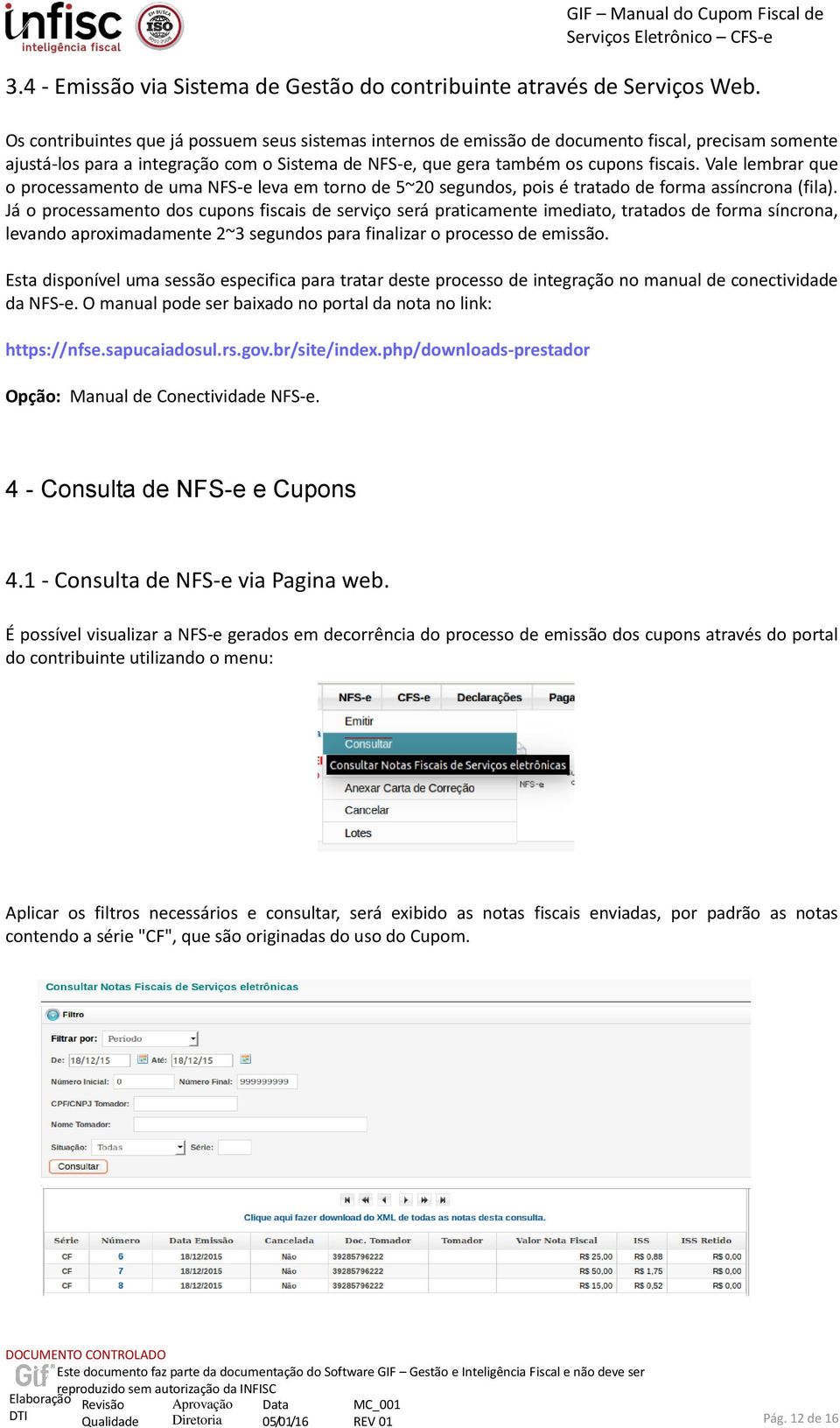 Vale lembrar que o processamento de uma NFS-e leva em torno de 5~20 segundos, pois é tratado de forma assíncrona (fila).