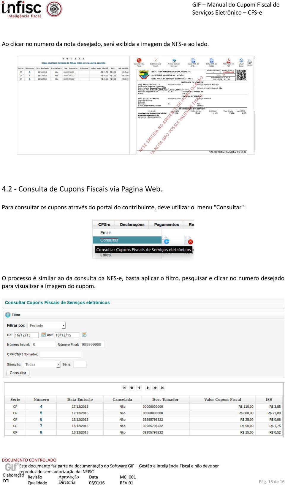 Para consultar os cupons através do portal do contribuinte, deve utilizar o menu "Consultar":