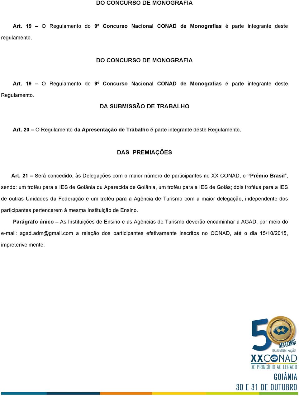 20 O Regulamento da Apresentação de Trabalho é parte integrante deste Regulamento. DAS PREMIAÇÕES Art.