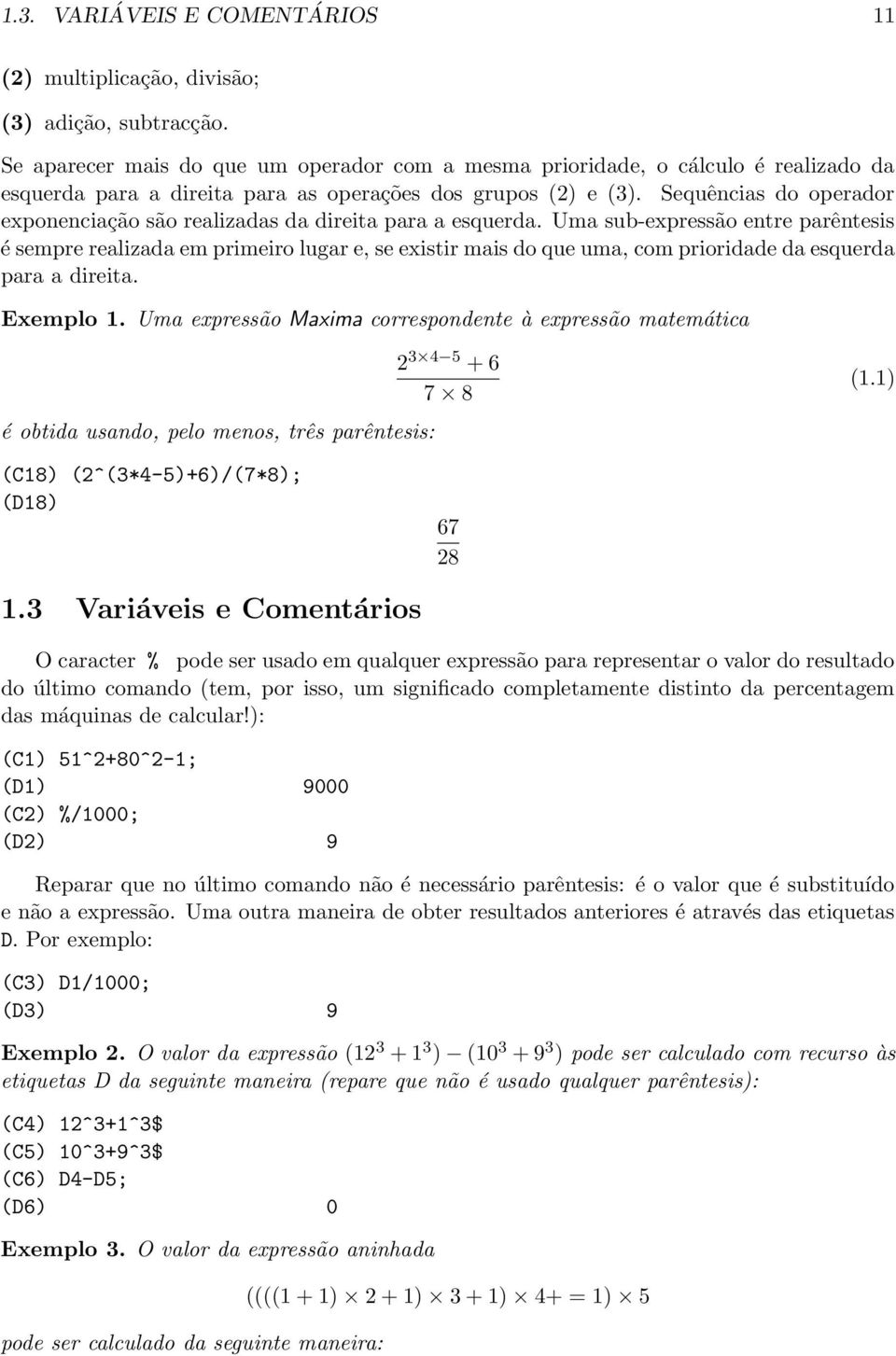 Sequências do operador exponenciação são realizadas da direita para a esquerda.