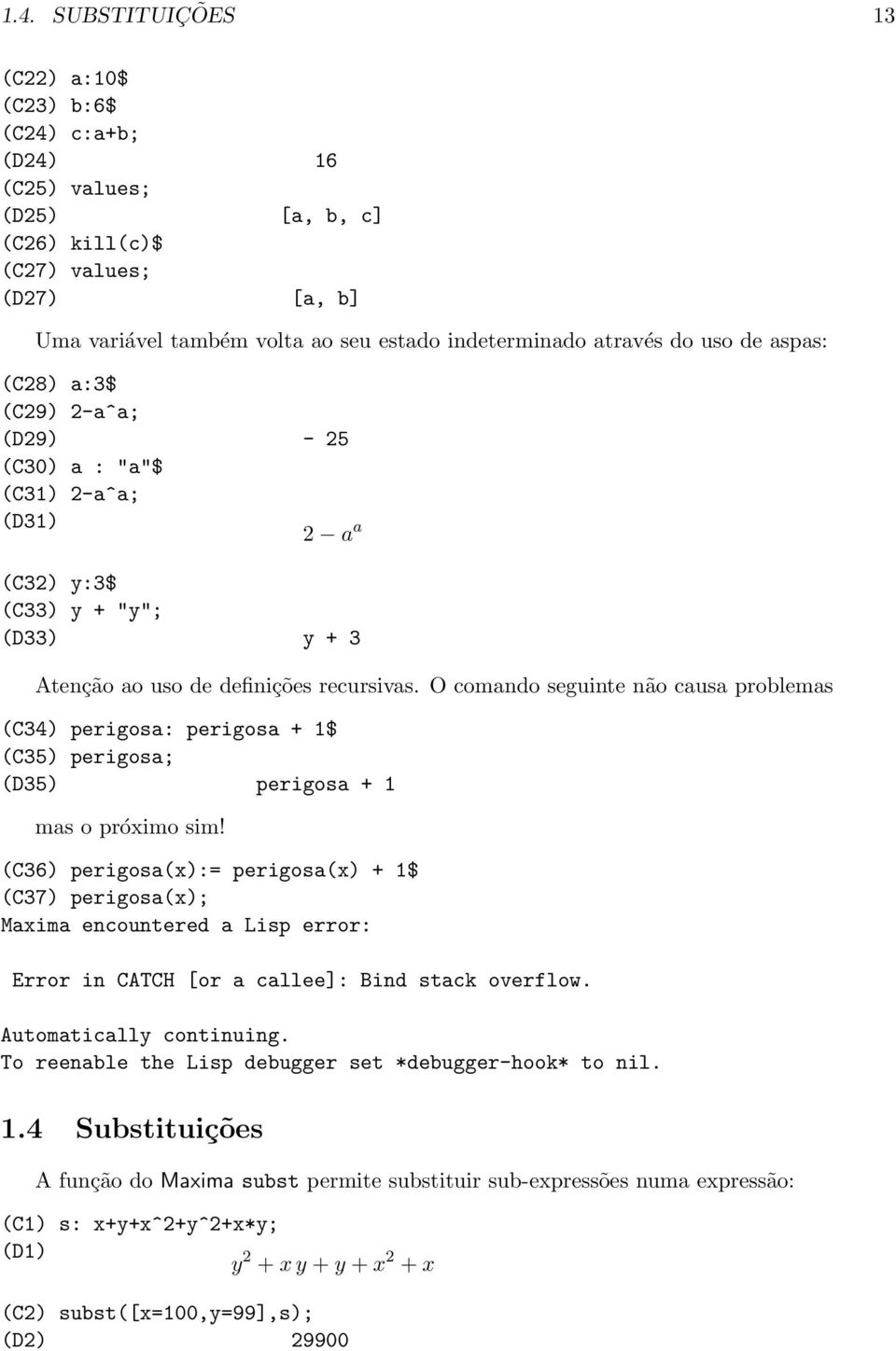 O comando seguinte não causa problemas (C34) perigosa: perigosa + 1$ (C35) perigosa; (D35) perigosa + 1 mas o próximo sim!