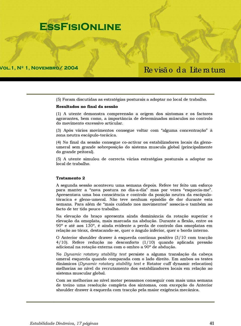 articular. (3) Após vários movimentos consegue voltar com alguma concentração à zona neutra escápulo-torácica.