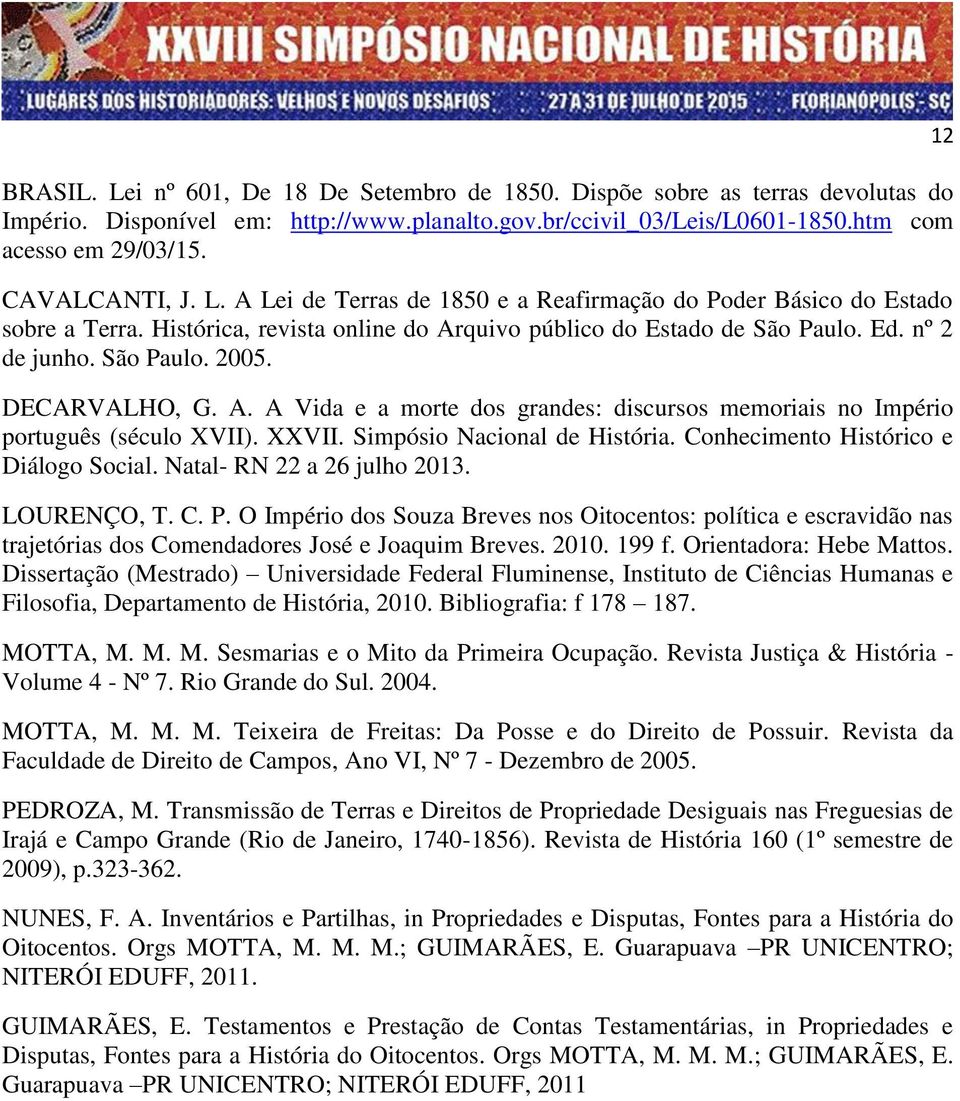 DECARVALHO, G. A. A Vida e a morte dos grandes: discursos memoriais no Império português (século XVII). XXVII. Simpósio Nacional de História. Conhecimento Histórico e Diálogo Social.