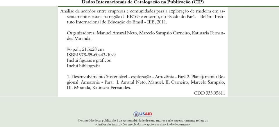 Desenvolvimento Sustentável - exploração - Amazônia - Pará 2. Planejamento Regional. Amazônia - Pará. I. Amaral Neto, Manuel. II. Carneiro, Marcelo Sampaio. III. Miranda, Katiuscia Fernandes. CDD 333.