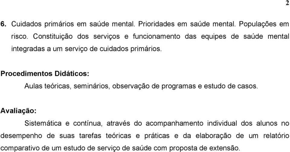 Procedimentos Didáticos: Aulas teóricas, seminários, observação de programas e estudo de casos.