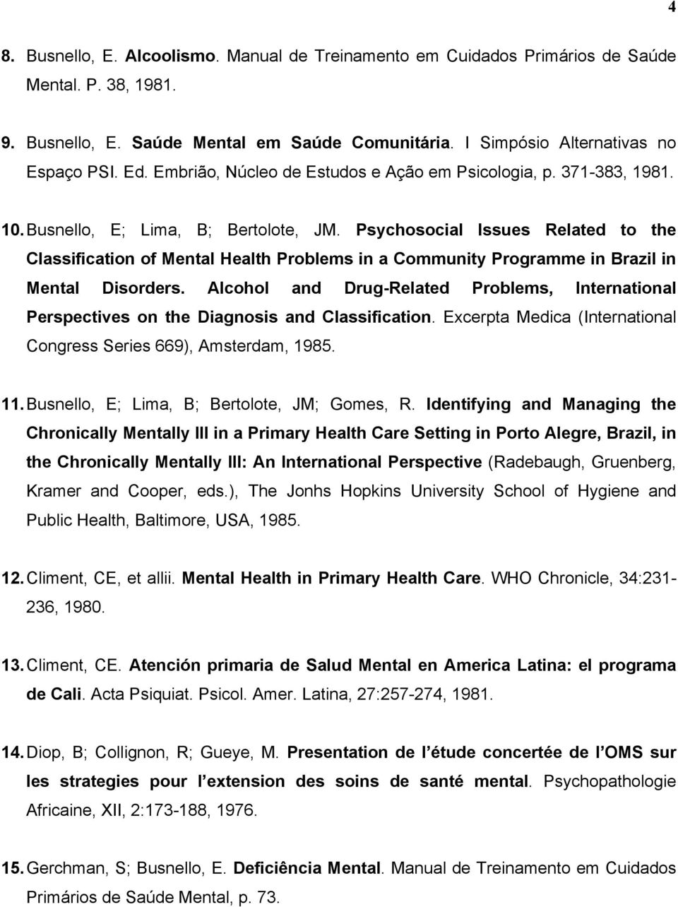 Psychosocial Issues Related to the Classification of Mental Health Problems in a Community Programme in Brazil in Mental Disorders.