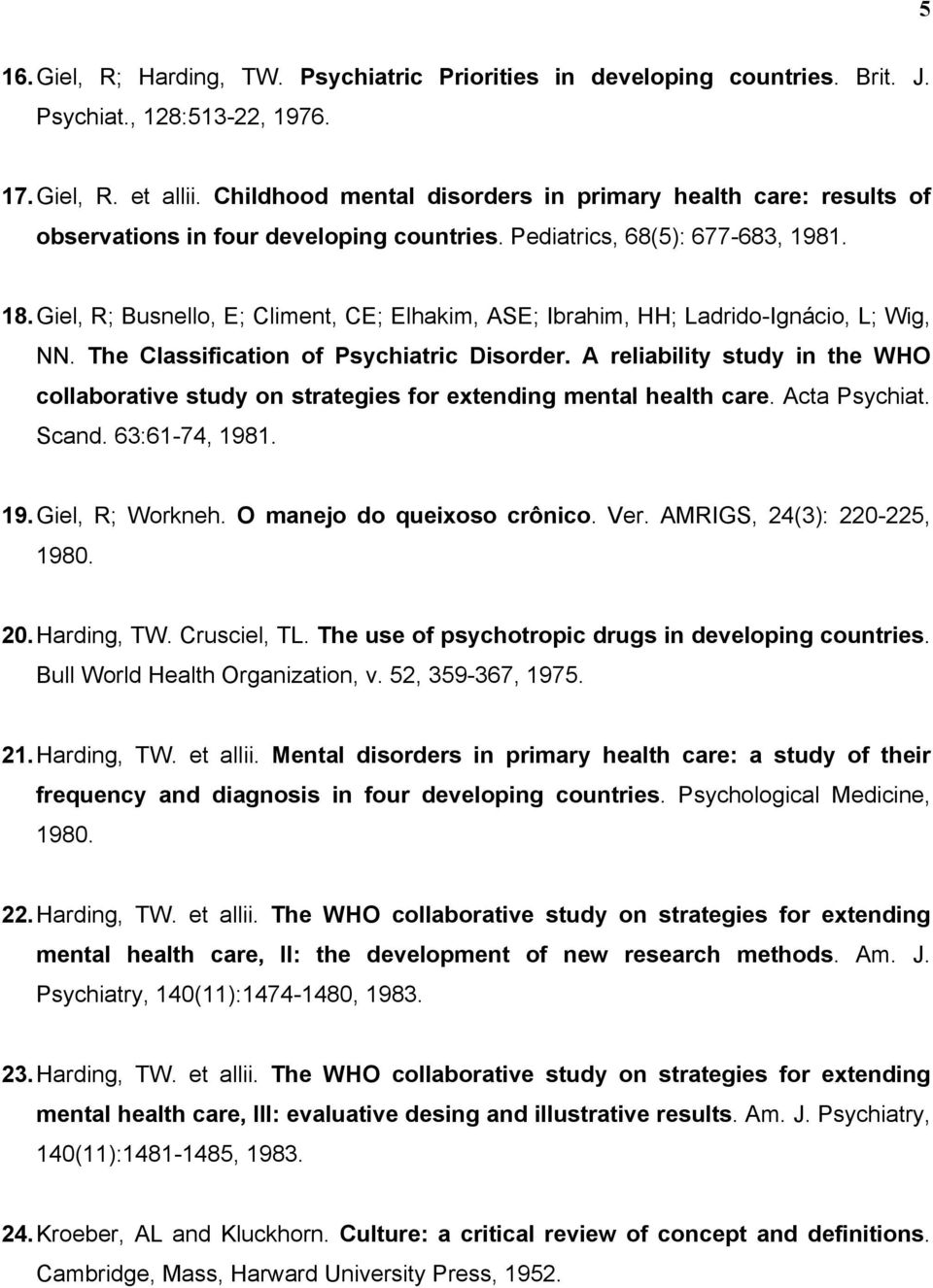 Giel, R; Busnello, E; Climent, CE; Elhakim, ASE; Ibrahim, HH; Ladrido-Ignácio, L; Wig, NN. The Classification of Psychiatric Disorder.