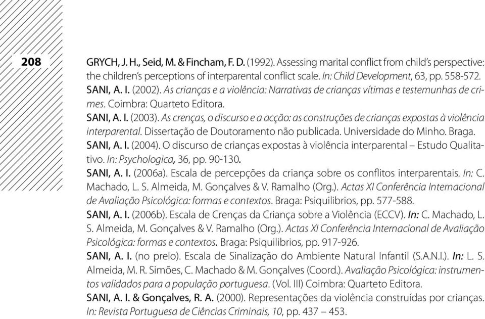 As crenças, o discurso e a acção: as construções de crianças expostas à violência interparental. Dissertação de Doutoramento não publicada. Universidade do Minho. Braga. SANI, A. I. (2004).