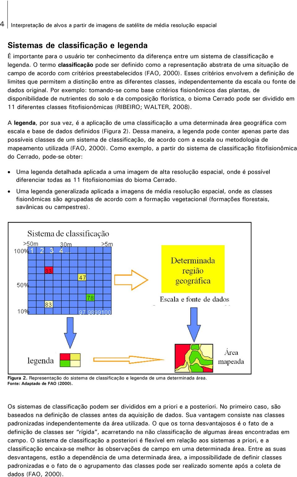 Esses critérios envolvem a definição de limites que permitem a distinção entre as diferentes classes, independentemente da escala ou fonte de dados original.