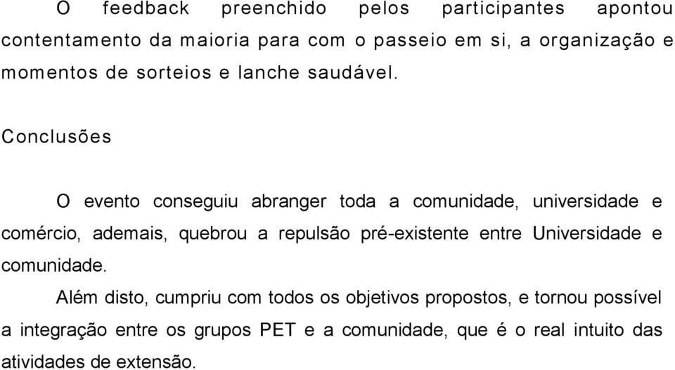 Conclusões O evento conseguiu abranger toda a comunidade, universidade e comércio, ademais, quebrou a repulsão