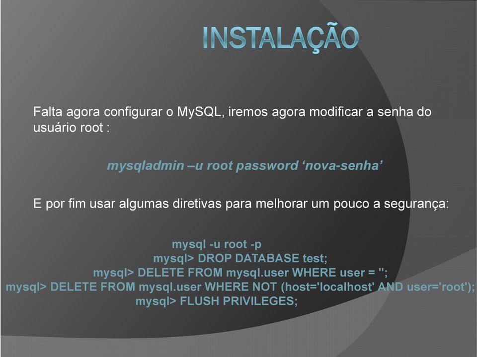 root -p mysql -u root -p mysql> DROP DATABASE test; mysql> DELETE FROM mysql.