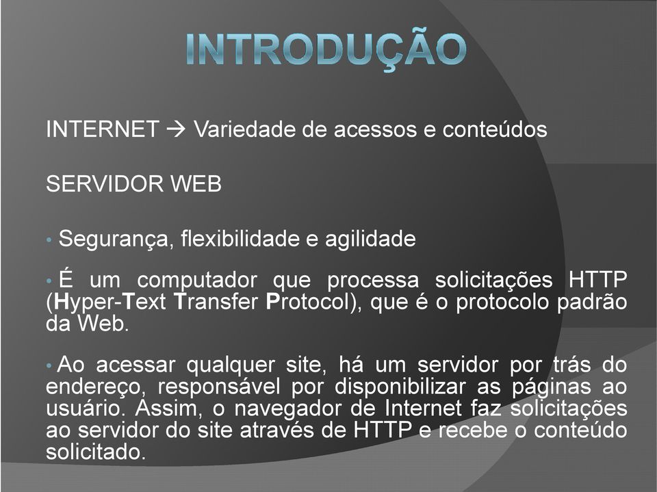 Ao acessar qualquer site, há um servidor por trás do endereço, responsável por disponibilizar as páginas ao