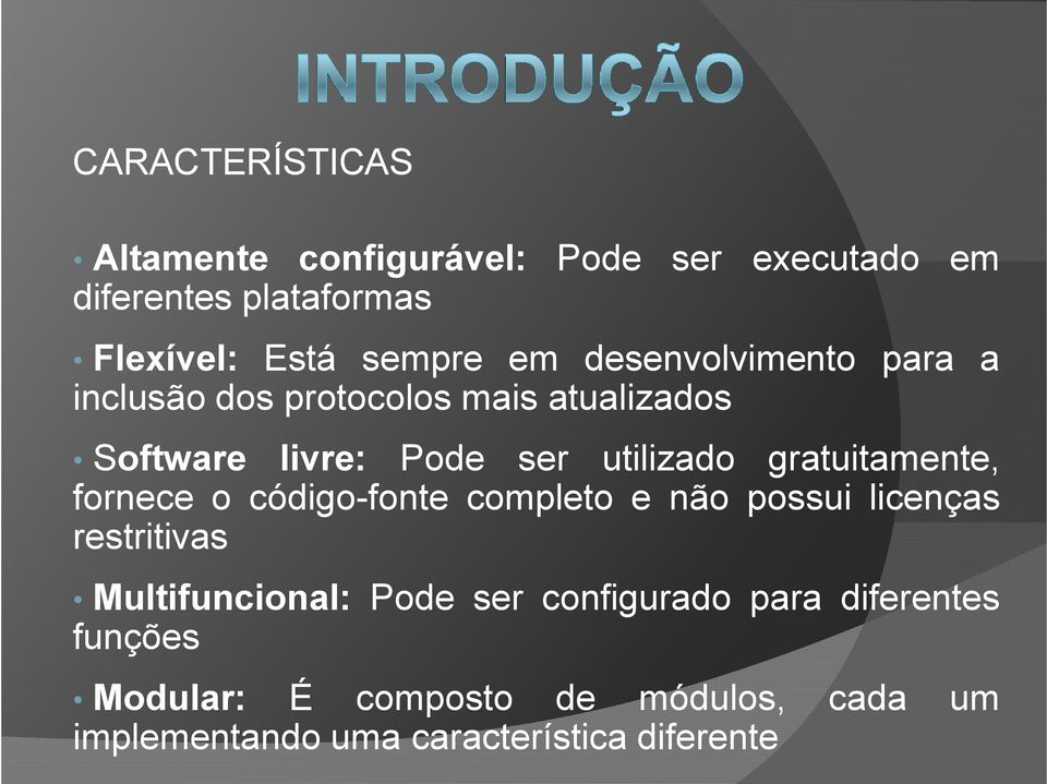 gratuitamente, fornece o código-fonte completo e não possui licenças restritivas Multifuncional: Pode ser