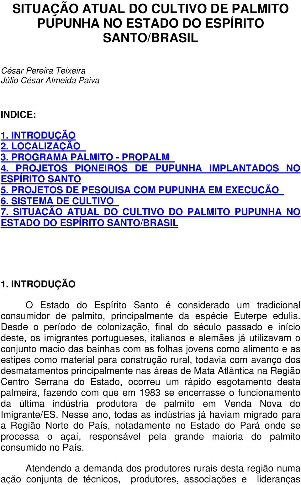 SITUAÇÃO ATUAL DO CULTIVO DO PALMITO PUPUNHA NO ESTADO DO ESPÍRITO SANTO/BRASIL 1.