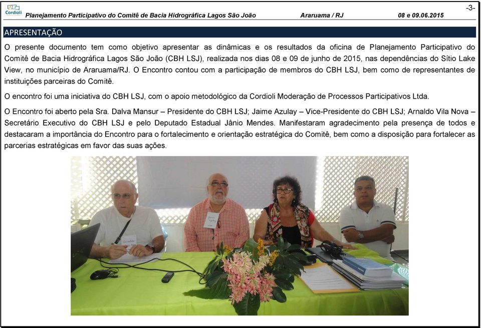 O Encontro contou com a participação de membros do CBH LSJ, bem como de representantes de instituições parceiras do Comitê.