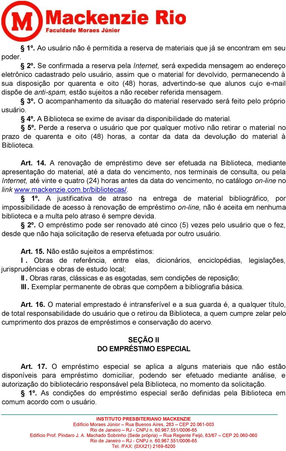 (48) horas, advertindo-se que alunos cujo e-mail dispõe de anti-spam, estão sujeitos a não receber referida mensagem. 3º.