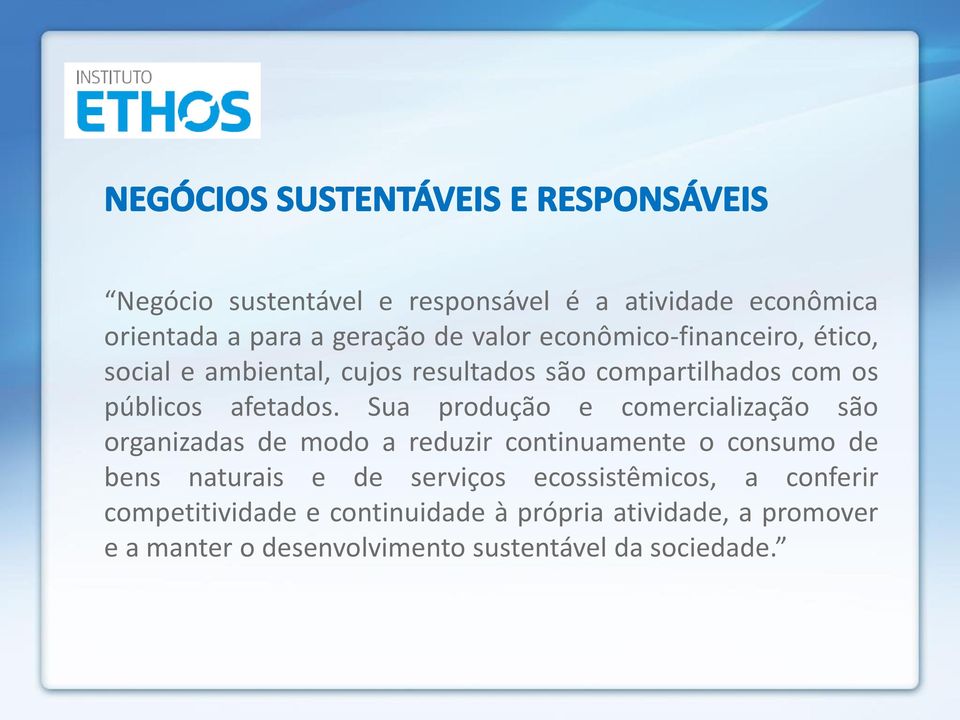 Sua produção e comercialização são organizadas de modo a reduzir continuamente o consumo de bens naturais e de