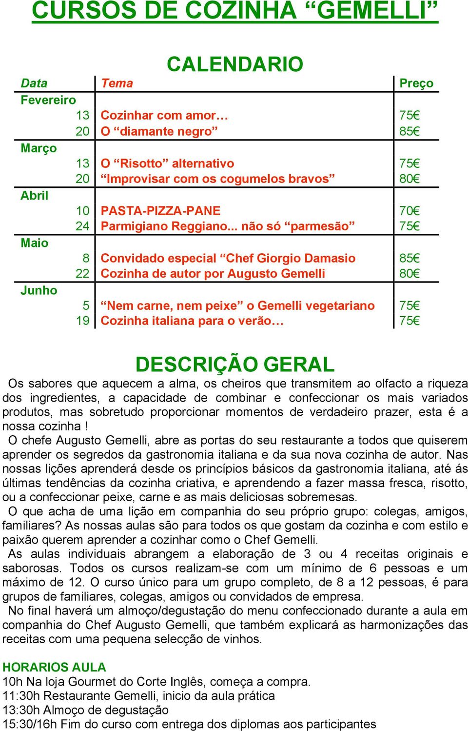 Junho 5 Nem carne, nem peixe o Gemelli vegetariano 75! 19 Cozinha italiana para o verão 75!