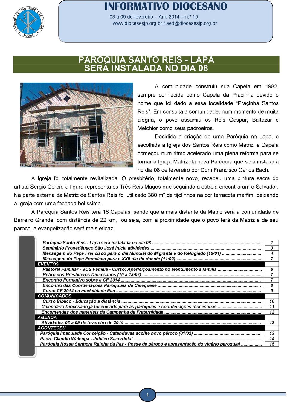 Decidida a criação de uma Paróquia na Lapa, e escolhida a Igreja dos Santos Reis como Matriz, a Capela começou num ritmo acelerado uma plena reforma para se tornar a Igreja Matriz da nova Paróquia