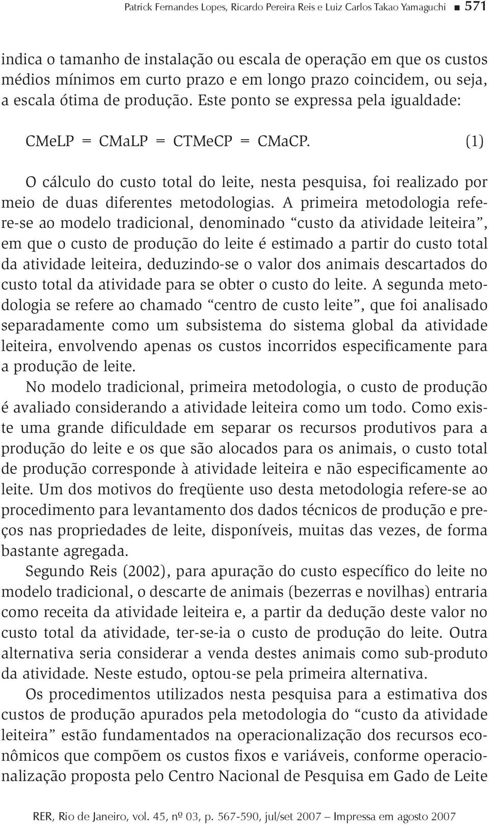 (1) O cálculo do custo total do leite, nesta pesquisa, foi realizado por meio de duas diferentes metodologias.