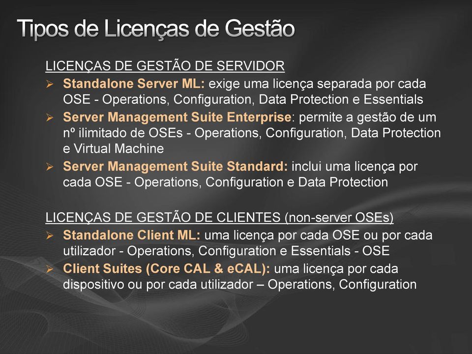 licença por cada OSE - Operations, Configuration e Data Protection LICENÇAS DE GESTÃO DE CLIENTES (non-server OSEs) Standalone Client ML: uma licença por cada OSE ou por