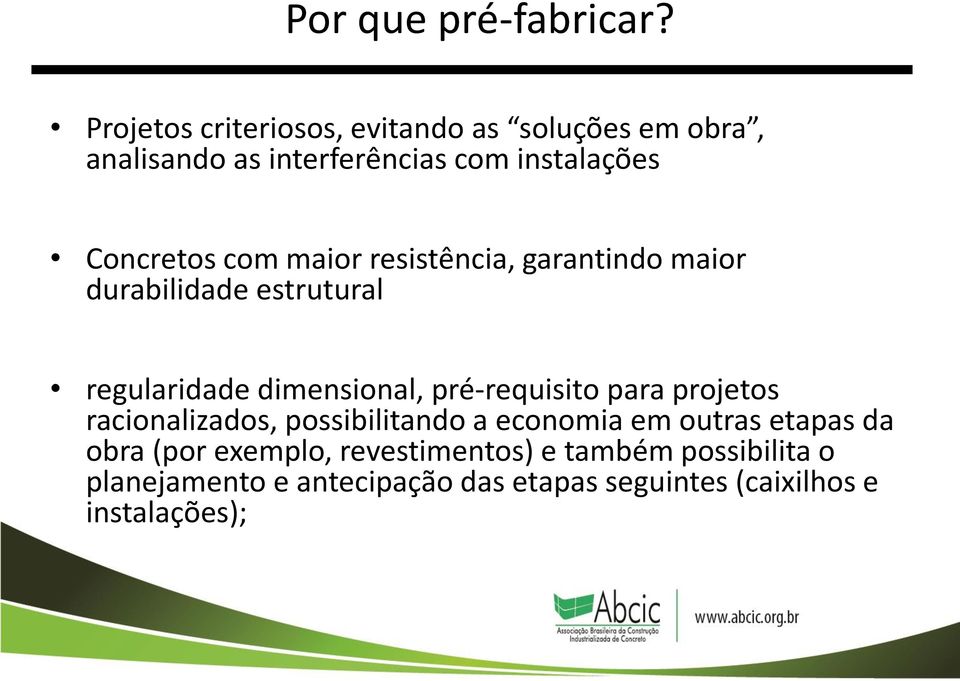 com maior resistência, garantindo maior durabilidade estrutural regularidade dimensional, pré-requisito para