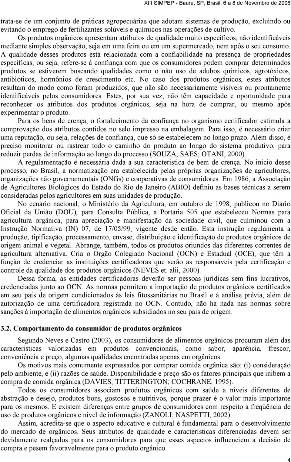 A qualidade desses produtos está relacionada com a confiabilidade na presença de propriedades específicas, ou seja, refere-se à confiança com que os consumidores podem comprar determinados produtos