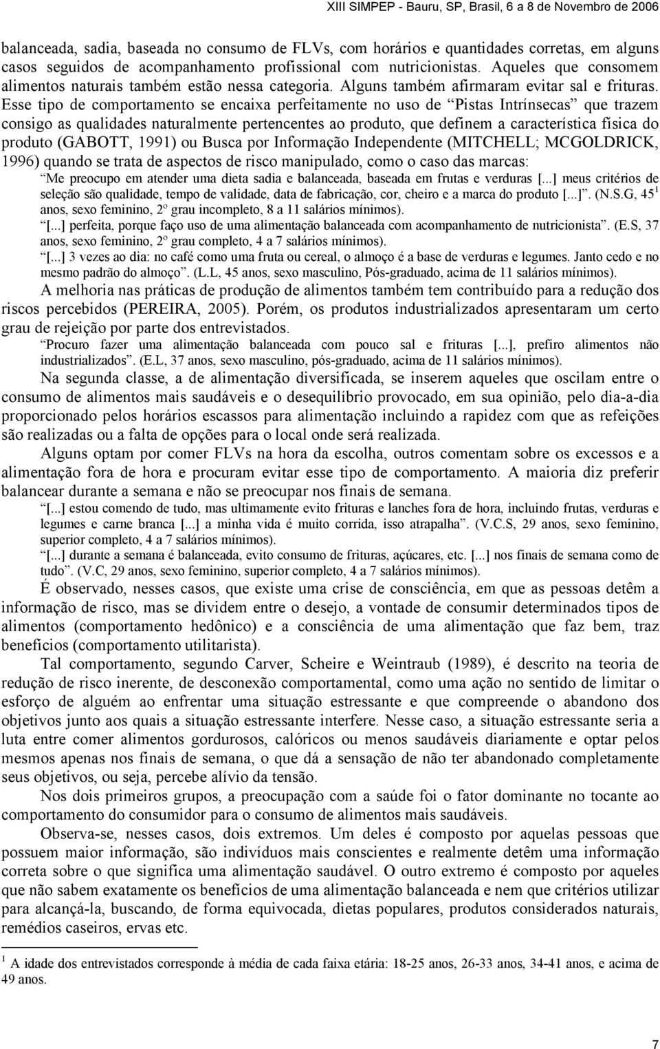 Esse tipo de comportamento se encaixa perfeitamente no uso de Pistas Intrínsecas que trazem consigo as qualidades naturalmente pertencentes ao produto, que definem a característica física do produto