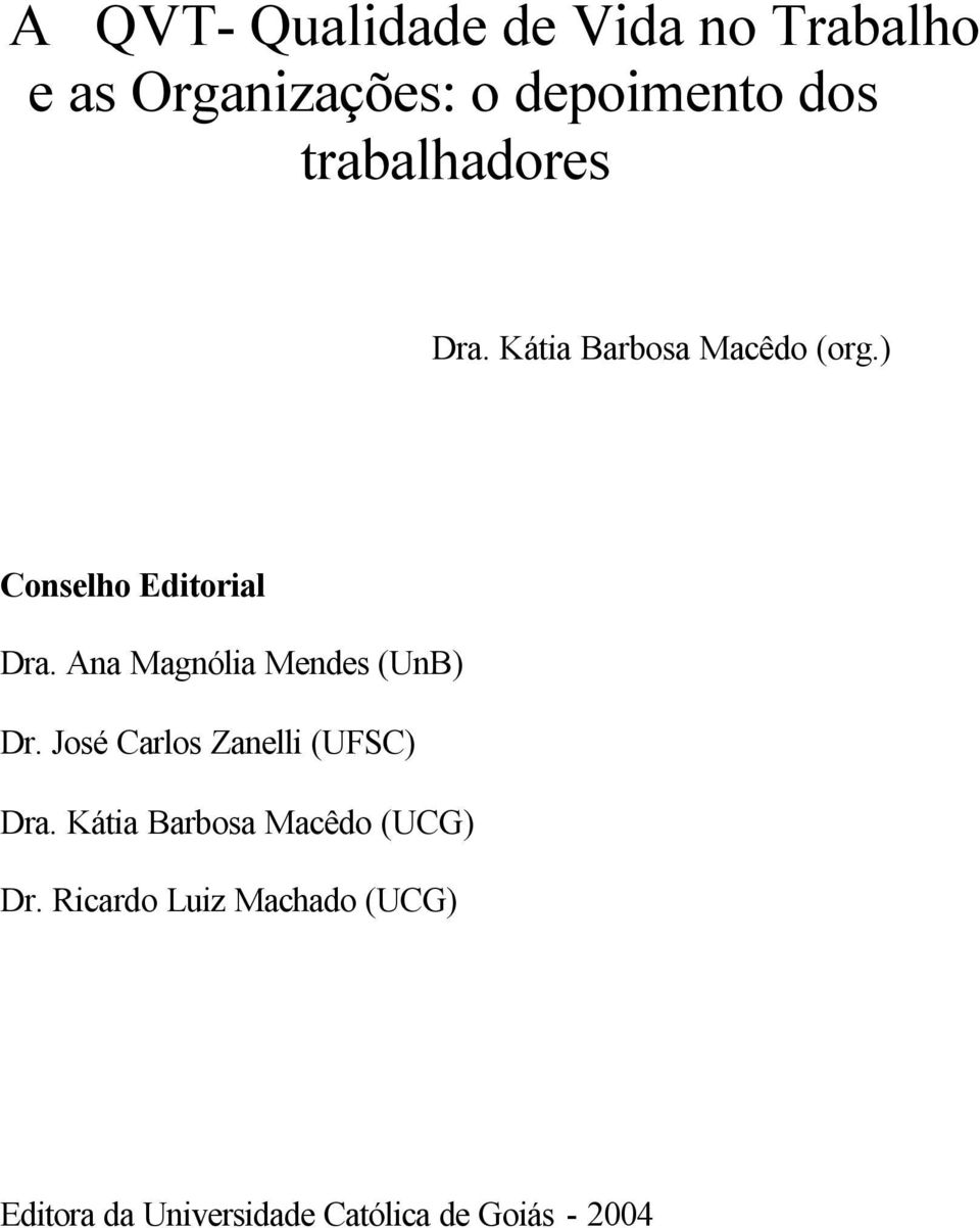 Ana Magnólia Mendes (UnB) Dr. José Carlos Zanelli (UFSC) Dra.