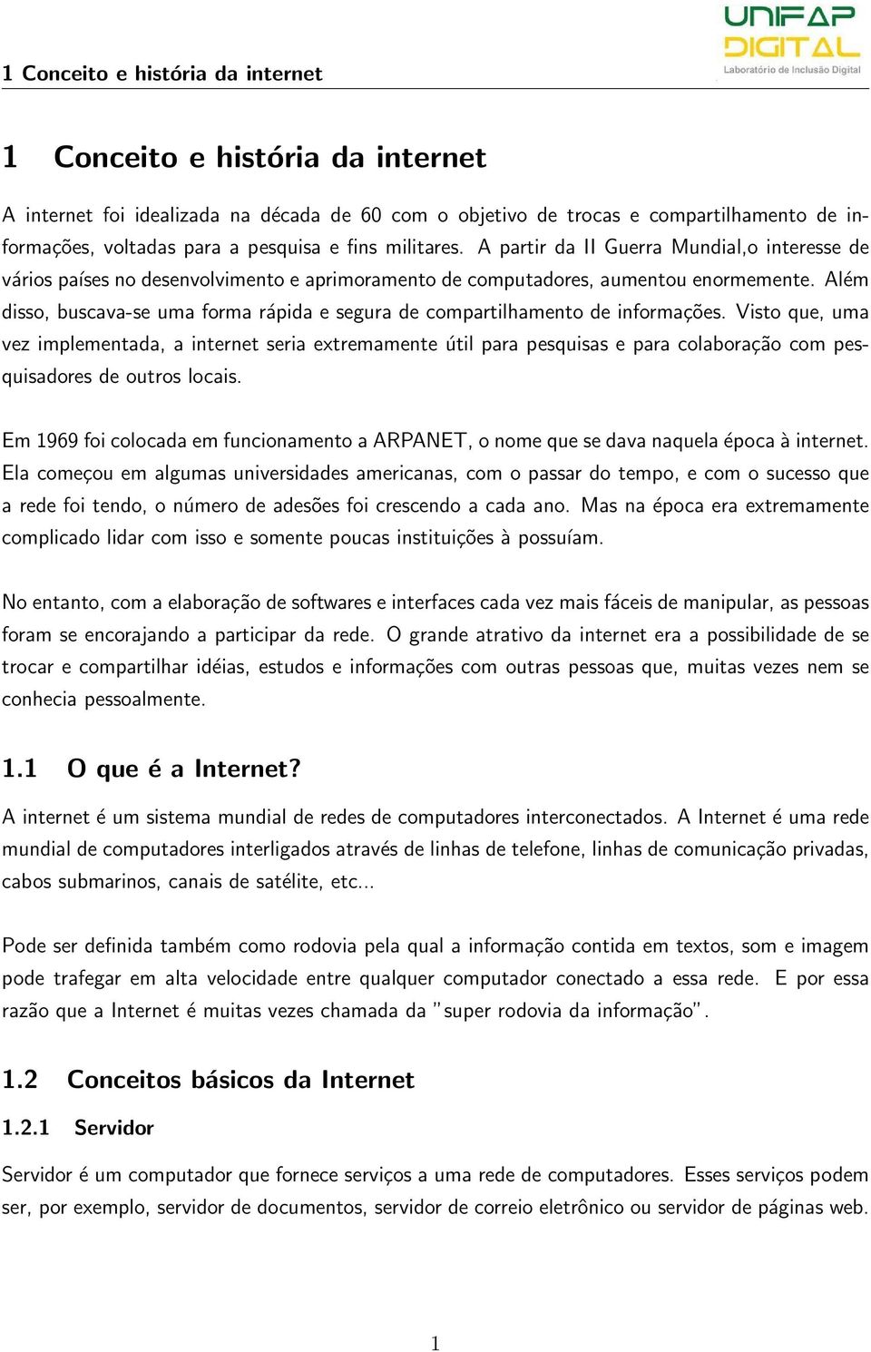 Além disso, buscava-se uma forma rápida e segura de compartilhamento de informações.