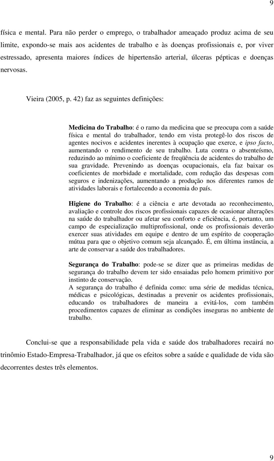 de hipertensão arterial, úlceras pépticas e doenças nervosas. Vieira (2005, p.