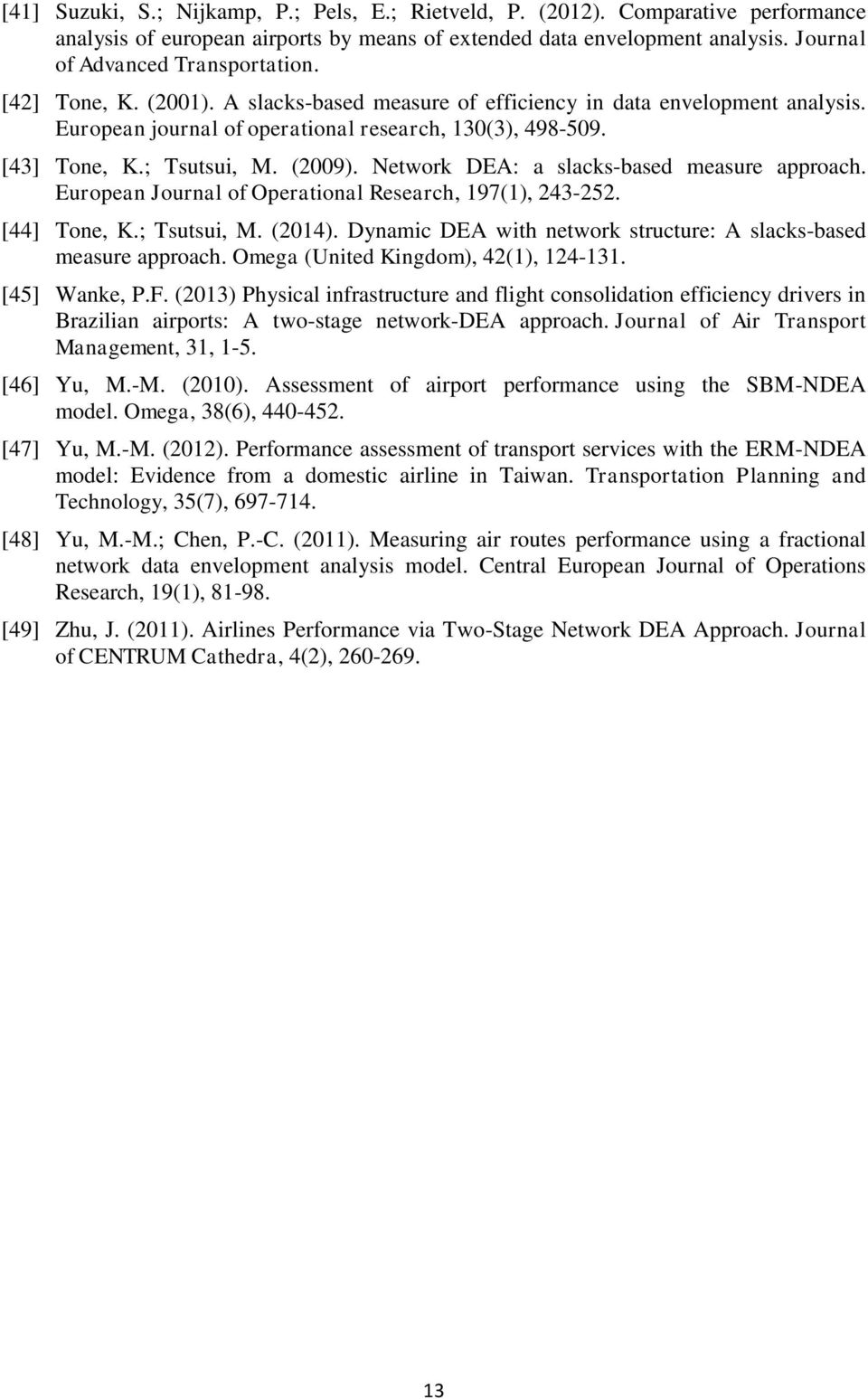 Network DEA: a slacks-based measure approach. European Journal of Operational Research, 197(1), 243-252. [44] Tone, K.; Tsutsui, M. (2014).