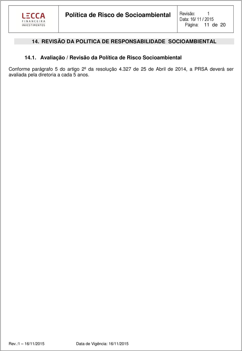 .1. Avaliaçã / Revisã da Plítica de Risc Sciambiental Cnfrme