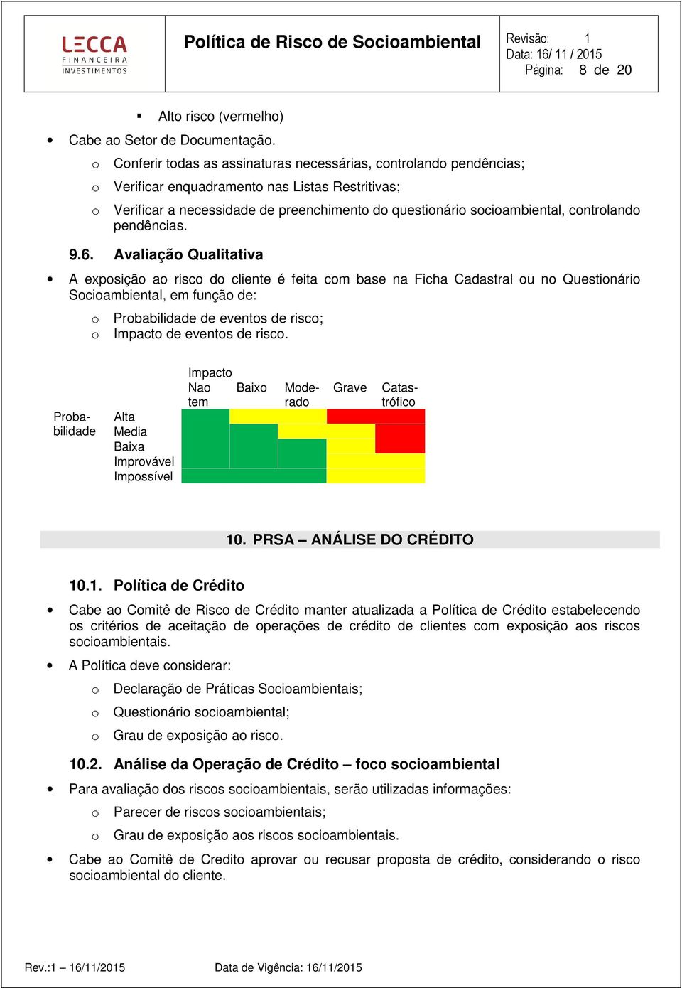 6. Avaliaçã Qualitativa A expsiçã a risc d cliente é feita cm base na Ficha Cadastral u n Questinári Sciambiental, em funçã de: Prbabilidade de events de risc; Impact de events de risc.