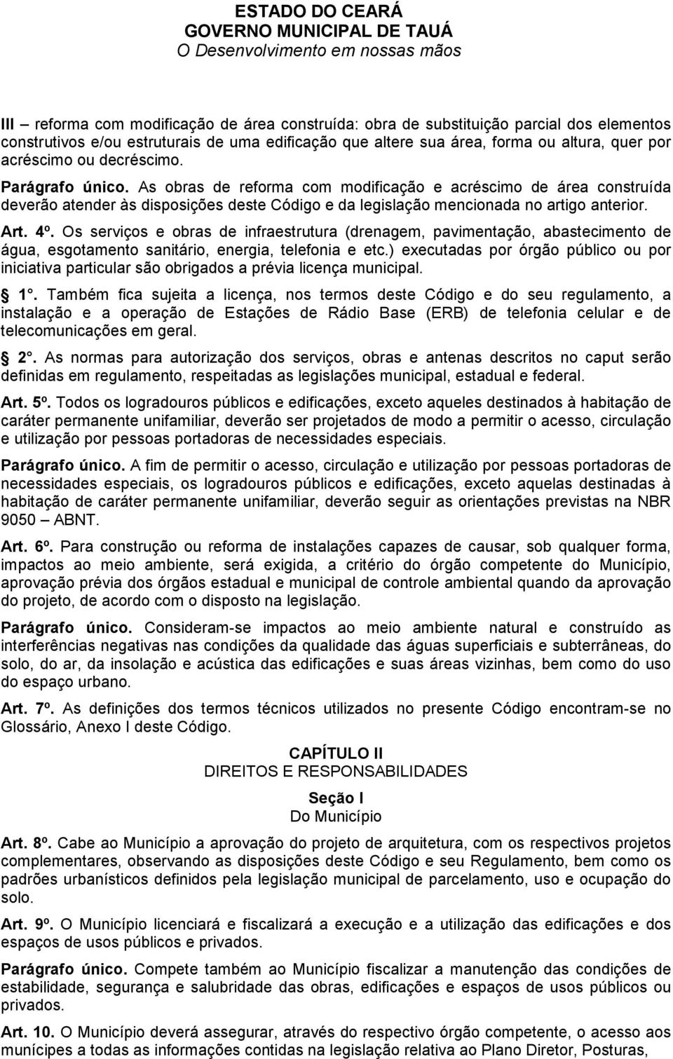 Os serviços e obras de infraestrutura (drenagem, pavimentação, abastecimento de água, esgotamento sanitário, energia, telefonia e etc.