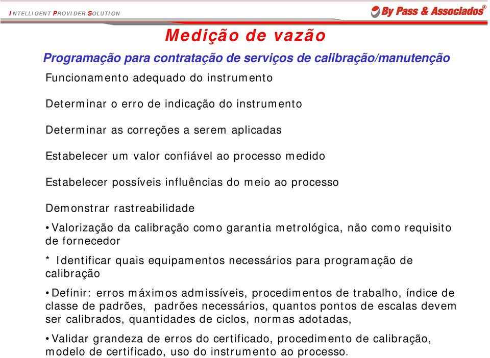 como requisito de fornecedor * Identificar quais equipamentos necessários para programação de calibração Definir: erros máximos admissíveis, procedimentos de trabalho, índice de classe de padrões,