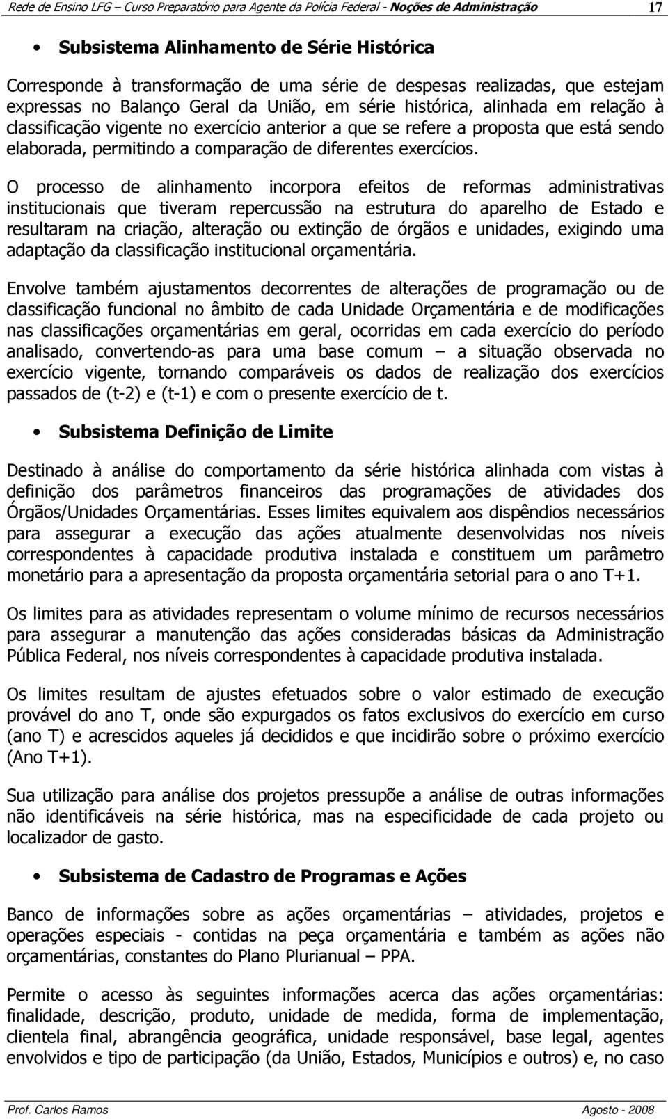 permitindo a comparação de diferentes exercícios.