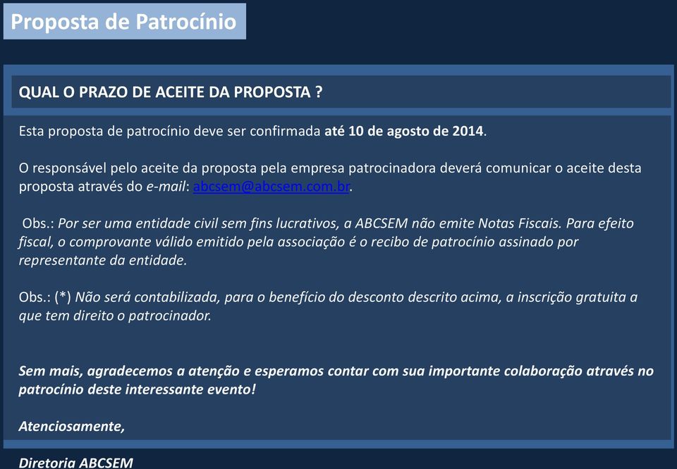 : Por ser uma entidade civil sem fins lucrativos, a ABCSEM não emite Notas Fiscais.