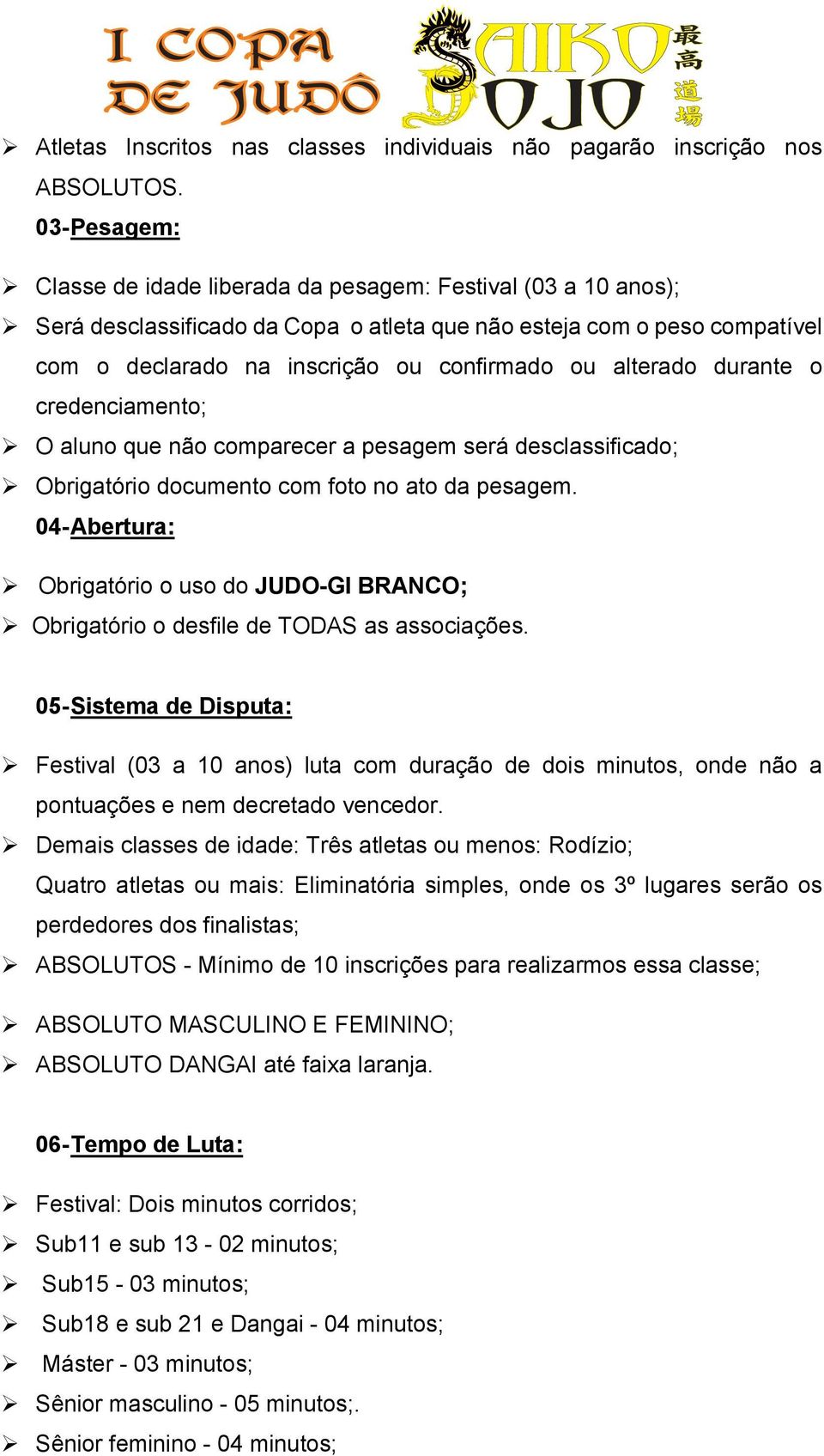 alterado durante o credenciamento; O aluno que não comparecer a pesagem será desclassificado; Obrigatório documento com foto no ato da pesagem.